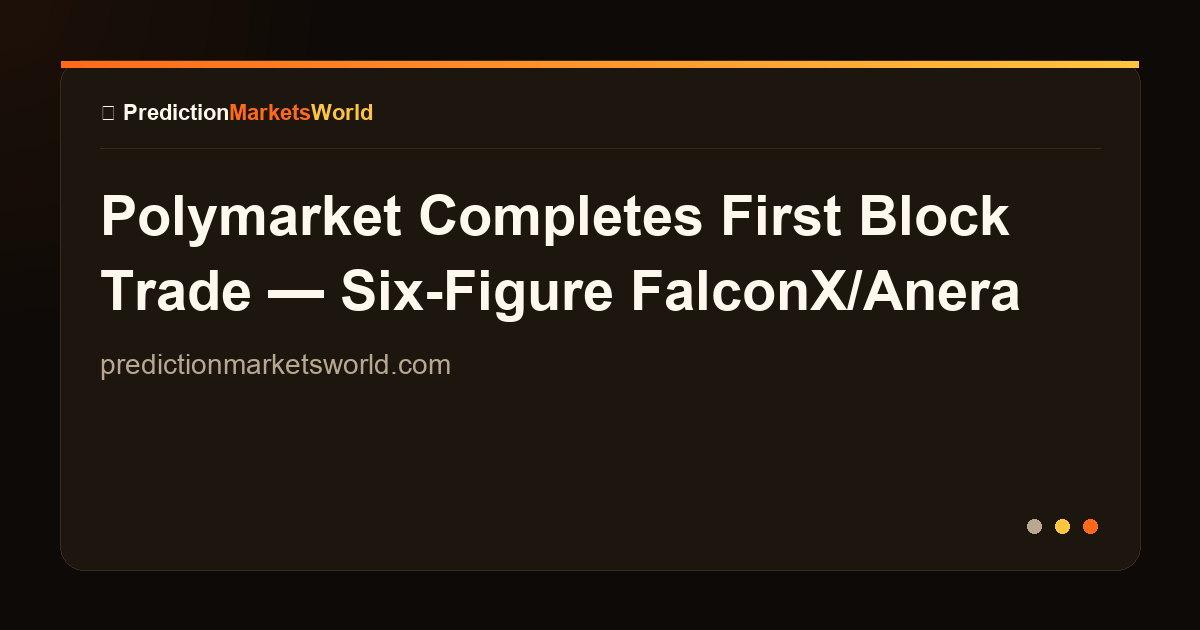 Polymarket Completes First Block Trade — Six-Figure FalconX/Anera Labs ...